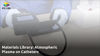 Materials Library- Atmospheric Plasma on Catheters
